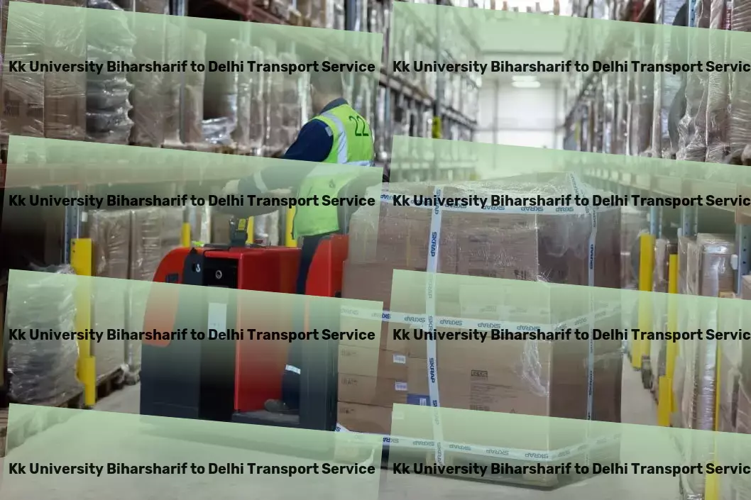 Kk University Biharsharif to Delhi Packers And Movers Make every cargo journey in India a smooth sail with us. - Nationwide distribution logistics